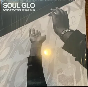 Soul Glo - Songs To Yeet At The Sun NEW LP